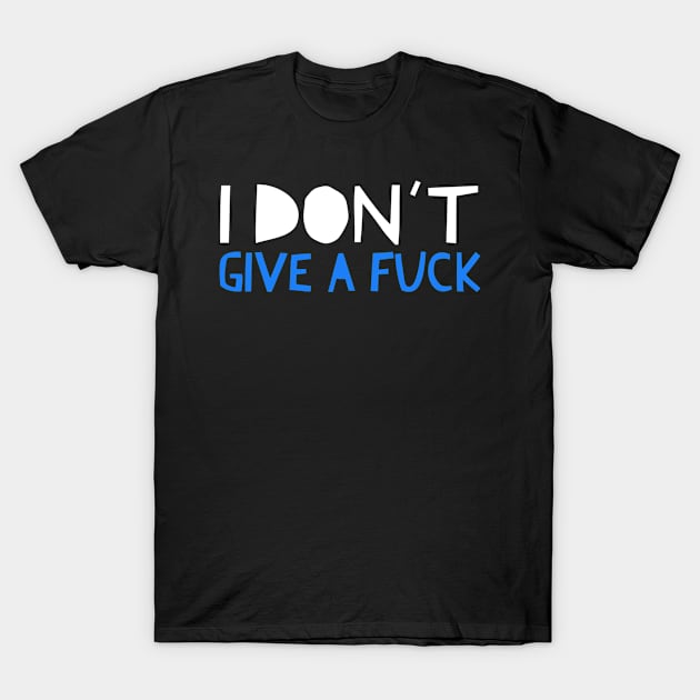 I DON'T GIVE A FUCK T-Shirt by Lin Watchorn 